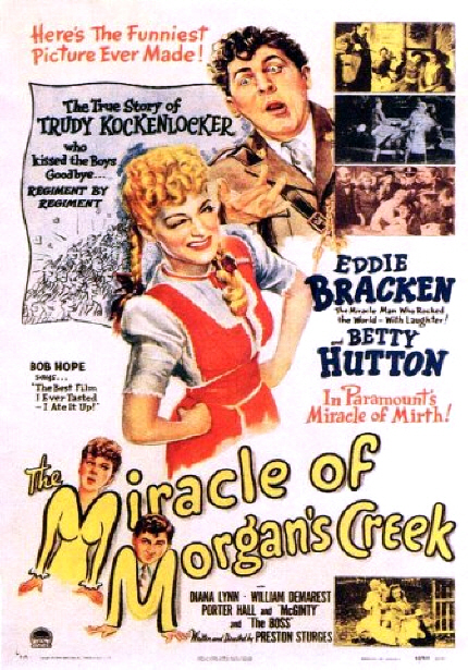 Here's The Funniest Picture Ever Made! The True story of TRUDY KOCKENLOEKER who kissed the Boys goodbye... REGIMENT BY REGEMENT|EDDIE BRACKEN, BETTY HUTTON|In Paramount's Miracle of Mirth|The Miracle or Morgan's CrEek