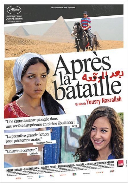 [Apres la bataille] Un film de Yousry Nasrallah|Une etourdissante plongee dans une sciete Egyptienne en pleine ebullition!|LaYie|La premiere grande fiction post-printemps arabe|Un grand conteur. la Monde|MENNA CHALABY·BASSEM SAMRA-NAHED EL SEBAI-SALAH ABDALLAN-PHAEDRA-ABDALLAH ET MOMEN MEDHAT